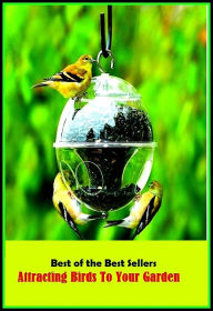 Title: 99 Cent Best Seller Atracting Birds To Your Garden ( families, household, familial, domestic, relatives, households, dynasty, home, familiar, household-type, family-run, family-related, family-owned, kin, family-based, marital, clan, parents ), Author: Resounding Wind Publishing