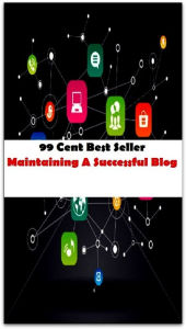 Title: 99 Cent Best Seller Maintaining A Successful Blog (Twitter,Computer,Windows,Softwar, Art, Theology, Ethics, Thought, Theory, Self Help, Mystery, romance, action, adventure, sci fi, science fiction, drama, thriller, classic, suspense), Author: Resounding Wind Publishing