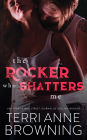 The Rocker Who Shatters Me