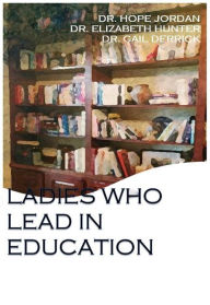 Title: Ladies Who Lead in Education, Author: Hope Jordan