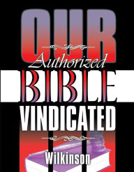 Title: Our Authorized Bible Vindicated, Author: Benjamin George Wilkinson