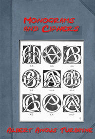 Title: Monograms and Ciphers (Illustrated), Author: Albert Angus Turbayne