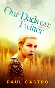 Title: My Dad Is On: Twitter., Author: Paul Castro