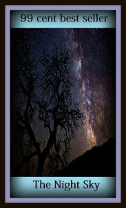 Title: 99 Cent Best Seller The Night Sky ( solar, stellar, lunar, world, earth, universe, planet, cosmos, space, creation, life, globe, outer space, asteroid, astronomy, telescope ), Author: Resounding Wind Publishing