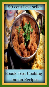 Title: 99 cent best seller Ebook Text Cooking Indian Recipes (baking, boiling, brewing, broiling, browning, frying, grilling, heating, roasting, steaming), Author: Resounding Wind Publishing