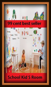 Title: Kids book: 99 Cent Best Seller School Kid S Room ( children, infant, nino, kid, childhood, son, kids, baby, enfant, boy, enfant, infantil, juvenile, infantile, minor, minors, secondary, daughter, enfant, girl, ninos ), Author: Resounding Wind Publishing