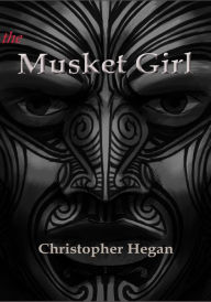 Title: The Musket Girl, Author: Christopher Hegan