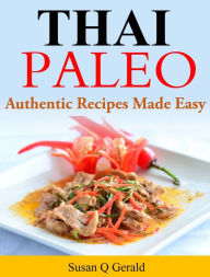 Title: Thai Paleo: Authentic Recipes Made Easy, Author: Susan Q Gerald