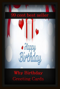 Title: 99 cent best seller Why Birthday Greeting Cards (birthday boy,birthday cake,birthday card,birthday gift,birthday girl,birthday paradox,birthday party,birthday present,birthday problem,birthday suit), Author: Resounding Wind Publishing