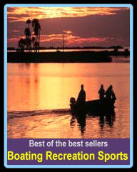 Title: Best of the Best Sellers Boating Recreation Sports ( craft, scow, ark, smack, yawl, ship, vessel, ark, boat, steamer, keel ), Author: Resounding Wind Publishing