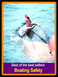Title: Best of the Best Sellers Boating Safety ( craft, scow, ark, smack, yawl, ship, vessel, ark, boat, steamer, keel ), Author: Resounding Wind Publishing