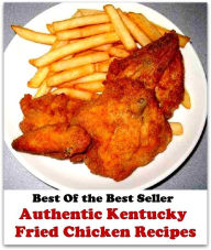 Title: Best of the Best Sellers	Authentic Kentucky Fried Chicken Recipes ( believable, credible, creditable, reliable, authentic, likely, fried, grilled, chicken meat, chicken, recipe ), Author: Resounding Wind Publishing