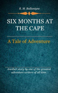 Title: Six Months at the Cape, Author: Delmarva Publications