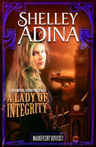 Title: A Lady of Integrity (Magnificent Devices, #7), Author: Shelley Adina