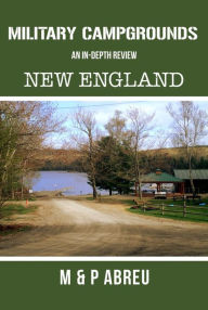 Title: Military Campgrounds - An In-Depth Review New England, Author: Patricia Abreu