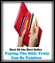 Title: Best of the best sellers Paying The Bills Truly Can Be Painless ( loan, accommodation, insurance, auction, advance, allowance, credit, extension, floater, investment, mortgage, time payment, trust, interest ), Author: Resounding Wind Publishing