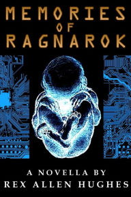 Title: Memories of Ragnarok: A Novella, Author: Rex Allen Hughes