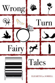 Title: Wrong Turn Fairy Tales, Author: Elizabeth Lee Sorrell