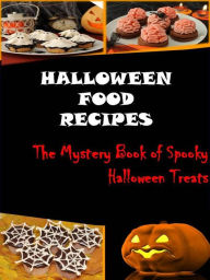 Title: Halloween Food Recipes The Mystery Book of Spooky Halloween Treats, Author: Patricia Smith