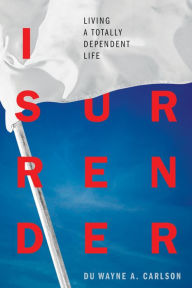 Title: I Surrender, Author: Du Wayne A. Carlson