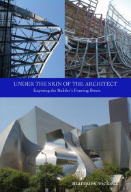 Title: Under The Skin of the Architect: Exposing the Builderr, Author: Marques Vickers