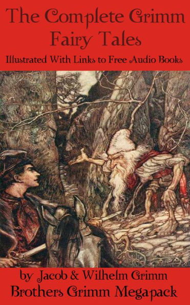 The Complete Grimm Fairy Tales (Illustrated with Links to Free Audio Books)