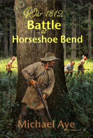 Title: Battle at Horseshoe Bend, Author: Michael Aye