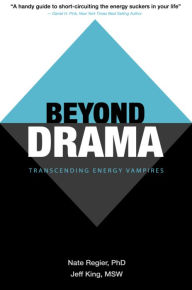 Title: Beyond Drama: Transcending Energy Vampires, Author: Nathan Regier