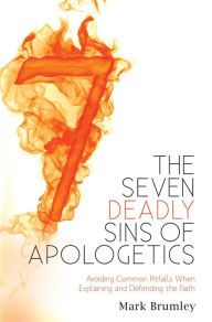 Title: Seven Deadly Sins of Apologetics, Author: Mark Brumley