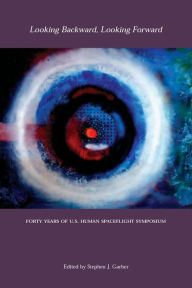 Title: Looking Backward, Looking Forward: Forty Years of U.S. Human Spaceflight Symposium, Author: Edwin Aldrin