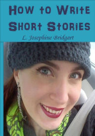 Title: How to Write Short Stories, Author: L. Josephine Bridgart