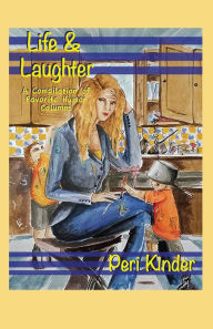 Title: Life & Laughter: A Compilation of Favorite Humor Columns, Author: Peri Kinder