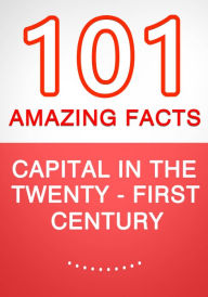 Title: Capital in the Twenty-First Century - 101 Amazing Facts You Didn't Know, Author: G Whiz