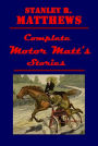 Complete Stanley R. Matthews Motor Matt's Stories- Motor Matt King of the Wheel Motor Matt's Daring Rescue Century Run Race Last Flight of the Comet Mystery Foiling a Secret Plot Red Flyer On the High Gear Clue Triumph Air Ship Hard Luck