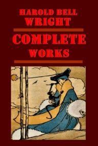 Title: Complete Harold Bell Wright Western Romance-Shepherd of the Hills That Printer of Udell's Uncrowned King Eyes of the World Winning of Barbara Worth When A Man's A Man Helen of the Old House Calling of Dan Matthews Re-Creation of Brian Kent Their Yesterday, Author: Harold Bell Wright