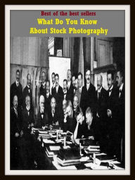 Title: Best of the Best Sellers What Do You Know About Stock Photography ( arts, beaux arts, ceramics, design, drawing, graphic arts, painting, photography, sculpture, What Do You Know About Stock Photography ), Author: Resounding Wind Publishing