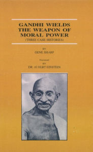 Title: Gandhi Wields The Weapon Of Moral Power, Author: Gene Sharp