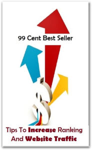 Title: 99 Cent Best Seller Tips To Increase Ranking And Website Traffic ( computer, workstation, pc, laptop, CPU, blog, web, net, netting, network, internet, mail, e mail, download, up load, keyword, spyware, bug, antivirus, search engine ), Author: Publishing