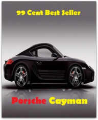 Title: 99 Cent best seller Porsche Cayman (porroh,porsche,porsche 911,porsche 914,porsche boxster,porsena,porson,porson, richard,porsuk, uluksla), Author: Resounding Wind Publishing