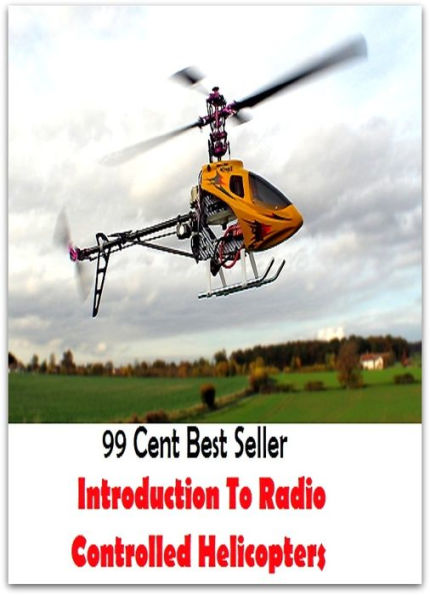 99 cent best seller Introduction To Radio Controlled Helicopters (Transmission,wireless,Marconi,radiotelegraph,radiotelegraphy,radiotelephone,receiver,telegraphy,telephony,Walkman,AM-FM)