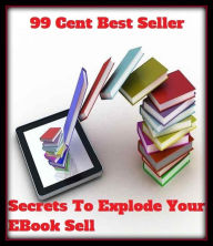 Title: 99 Cent Best Seller Secrets To Explode Your E Book Sal ( online marketing, workstation, pc, laptop, CPU, blog, web, net, netting, network, internet, mail, e mail, download, up load, keyword, spyware, bug, antivirus, search engine, anti spam ), Author: Resounding Wind Publishing