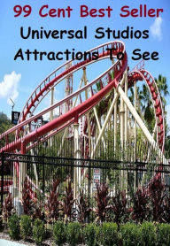 Title: 99 Cent Best Seller Universal Studios Attractions To See (Gallery, salon, atelier, workroom, media room, playroom, rec room, rumpus room, studio, exhibit, exhibition room, hall, museum), Author: Resounding Wind Publishing