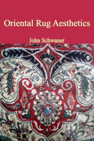 Title: Oriental Rug Aesthetics 2nd Edition, Author: John Schwaner