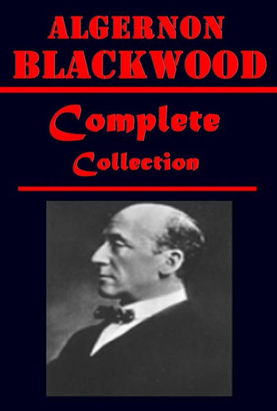 ALGERNON BLACKWOOD Complete- Willows Wendigo Empty House Four Weird Tales Damned Three More John Silence Centaur Wolves of God Incredible Adventures Man Whom the Trees Loved Bright Messenger A Prisoner in Fairyland Extra Day Jimbo Wave Garden of Survival