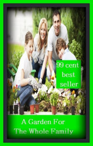 Title: 99 Cent Best Seller A Garden For The Whole Family ( families, household, familial, domestic, relatives, households, dynasty, home, familiar, household-type, family-run, family-related, family-owned, kin, family-based, marital, clan, parents ), Author: Resounding Wind Publishing