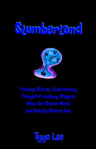 Slumberland: Fantasy Stories, Entertaining: Thought-Provoking, Magical: When Our Dream World and Reality Become One