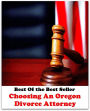 Best of the Best Sellers Choosing An Oregon Divorce Attorney (select, pick (out), opt for, settle on, decide on, fix on, take, appoint, name, nominate, vote for, elect)