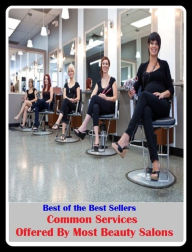 Title: Best of the Sellers Common Services Offered By Most Beauty Salons ( lulu, sweetheart, stunner, peach, ravisher, beauty, fantasy, romantic, romance, looker, knockout, dish, mantrap, smasher ), Author: Resounding Wind Publishing