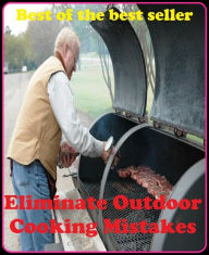 Title: Best of the Sellers Eliminate Outdoor Cooking Mistakes ( barbeque, junk Food, little nutritional value, fat, disambiguation, protein, skeletal muscle, pigs, cattle, lambs, sugar, salt, calories, snack foods, gum, candy, sweet desserts, fried fast food ), Author: Resounding Wind Publishing