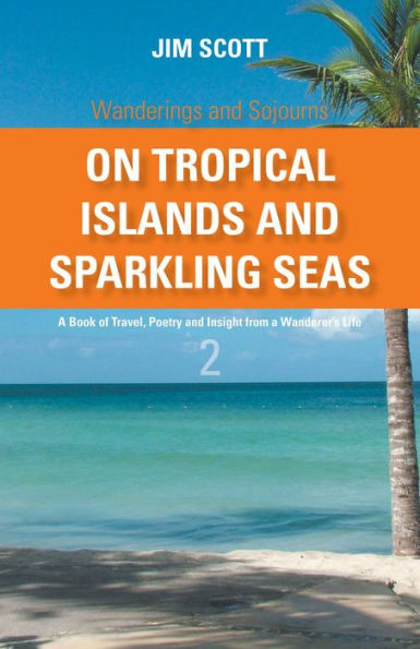 On Tropical Islands and Sparkling Seas A book of Travel, Poetry and Insight from a Wanderer's Life